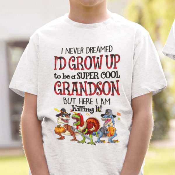 I’d Never Dreamed I’d Grow Up To Be Super Cool Grandson Shirt