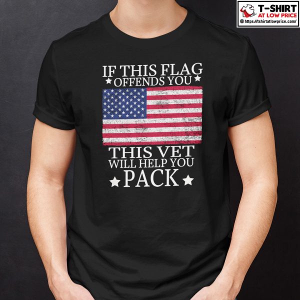 If This Flag Offends You This Vet Will Help You Pack Shirt