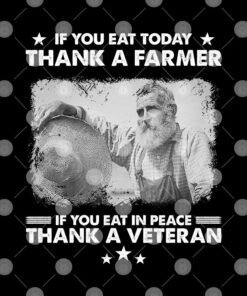 If You Eat Today Thank A Farmer Shirt If You Eat In Peace Thank A Veteran 1 If You Eat Today Thank A Farmer Shirt If You Eat In Peace Thank A Veteran 2