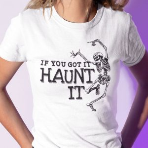 If You Got It Haunt It Skeleton Shirt Halloween Skeleton Shirt