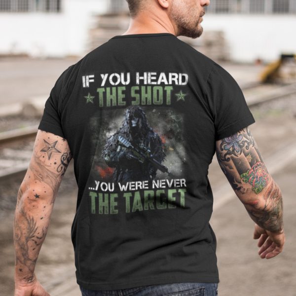 If You Heard The Shot You Were Never The Target Shirt Veteran