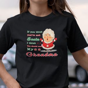 If You Think You’ve Met Santa You Should Meet My Grandma Shirt