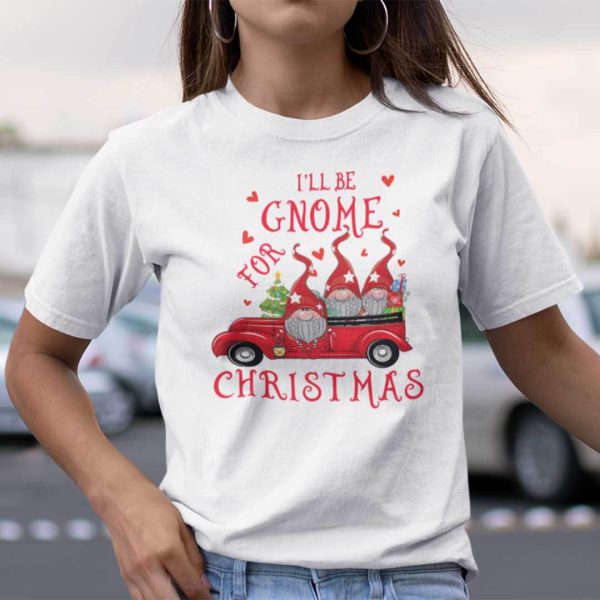 I’ll Be Gnome For Christmas Shirt Gnome Red Car