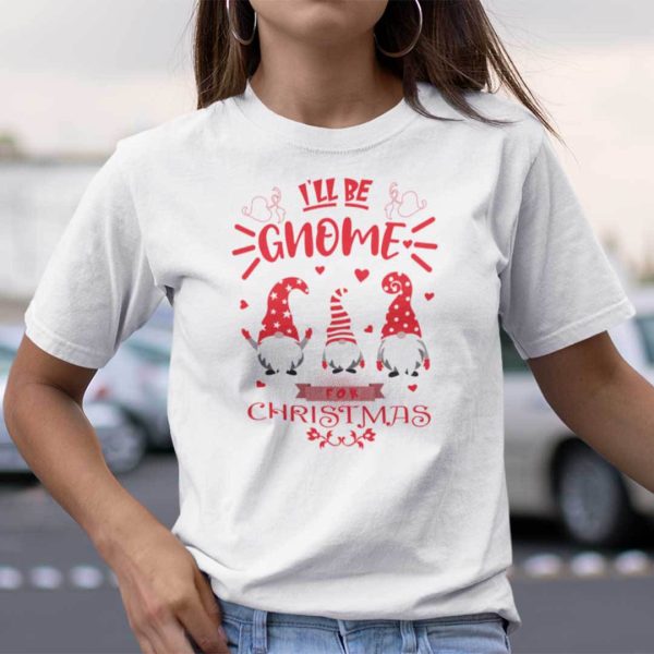 I’ll Be Gnome For Christmas Shirt Merry Christmas