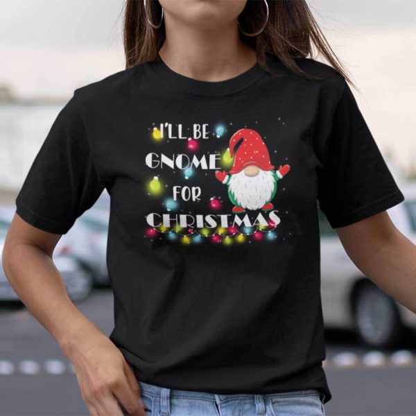 I’ll be Gnome for Christmas Shirt Cute Gnome Pun Holiday Tee