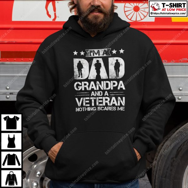 I’m A Dad Grandpa And A Veteran Nothing Scares Me T Shirt