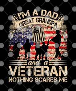 Im A Dad Great Grandpa And A Veteran Nothing Scares Me Shirt 2