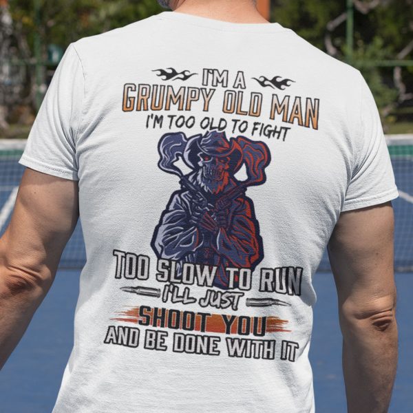 I’m A Grumpy Old Man Too Old To Fight Veteran Shirt