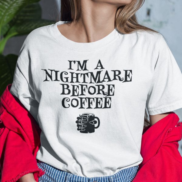 I’m A Nightmare Before Coffee Shirt Halloween Tee