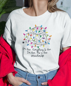 Im Fine Everything Is Fine Teacher Christmas Shirt Teacher Life 1
