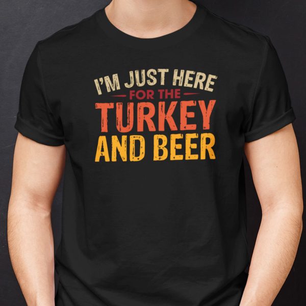 I’m Just Here For Turkey And Beer T Shirt Thanksgiving