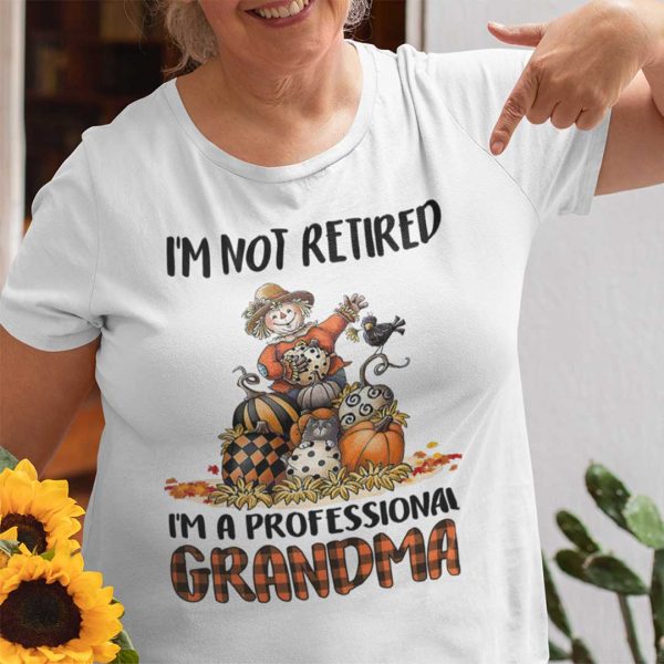 I’m Not Retired I’m A Professional Grandma Thanksgiving Shirt