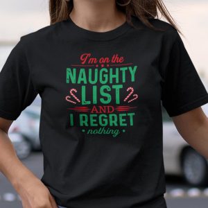 I’m On The Naughty List And I Regret Nothing Shirt Merry Christmas