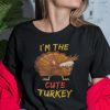 I’m The Cute Turkey Shirt Thanksgiving