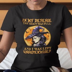 In My Defense The Moon Was Full Halloween T Shirt