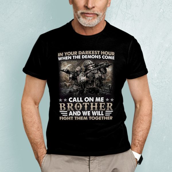 In Your Darkest Hour When The Demons Come Call On Me Brother Shirt