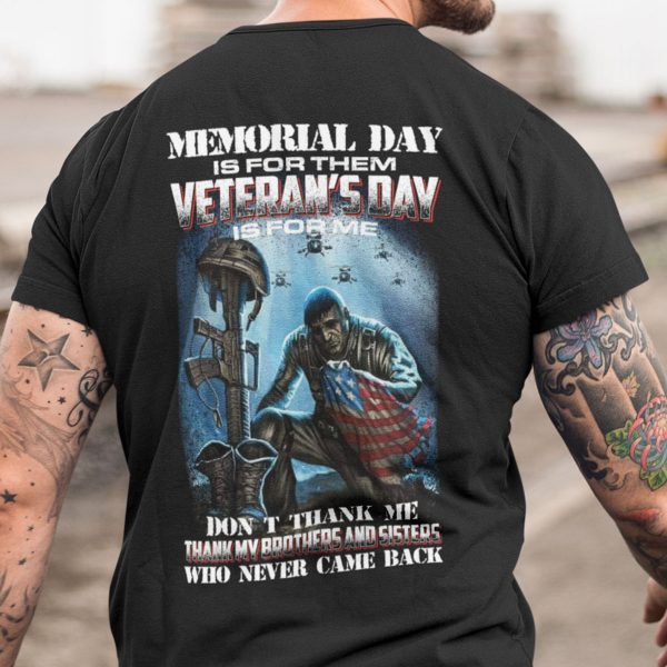 Memorial Day Is For Them Veteran’s Day Is For Me Shirt