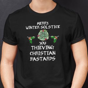 Merry Winter Solstice You Thieving Christian Bastard Shirt