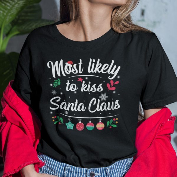 Most Likely To Kiss Santa Claus Shirt