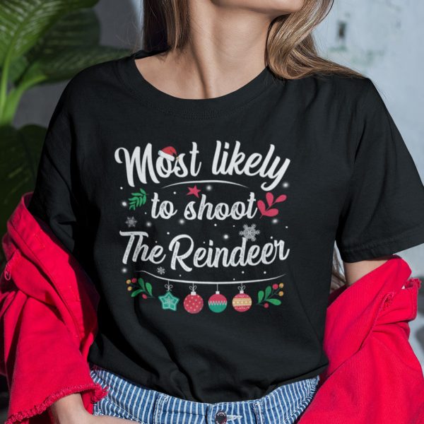 Most Likely To Shoot The Reindeer Christmas Shirt