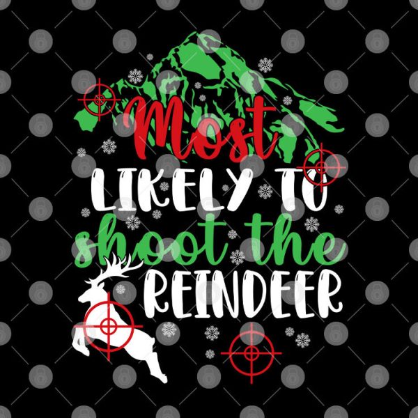 Most Likely To Shoot The Reindeer Santa Claus Christmas Shirt