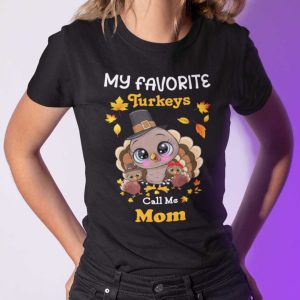 My Favourite Turkeys Call Me Mom Shirt Thanksgiving