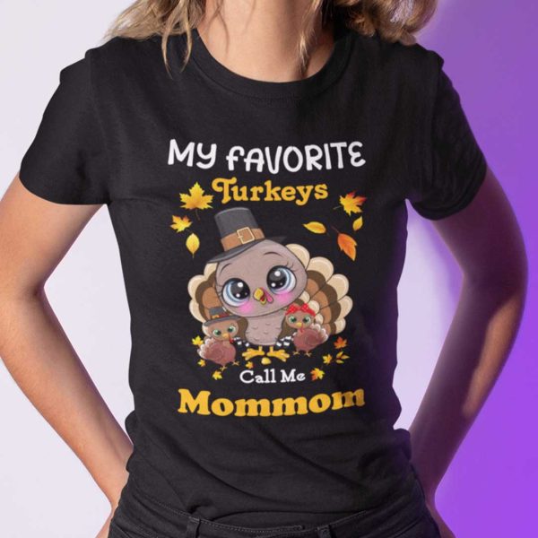 My Favourite Turkeys Call Me Mommom Shirt Thanksgiving