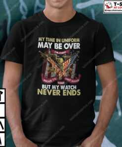 My Time In Uniform Is Over But My Watch Never Ends Shirt 1