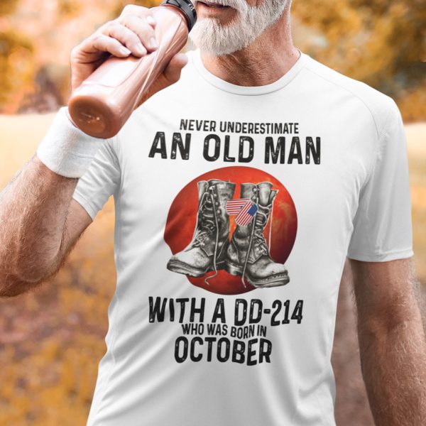 Never Underestimate An Old Man With A DD 214 Shirt October