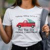 Nobody’s Walking Out On This Fun Old Family Christmas Xmas T-shirt Xmas Truck