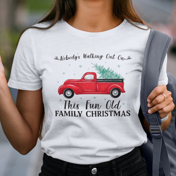 Nobody’s Walking Out On This Fun Old Family Christmas Xmas T-shirt Xmas Truck