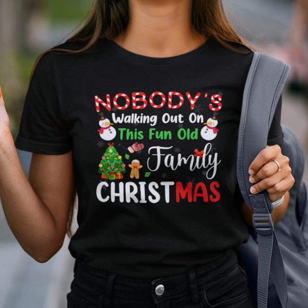 Nobody’s Walking Out On This Fun Old Family Christmas Xmas T-shirt