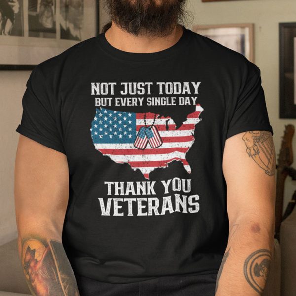 Not Just Today But Every Single Day Thank You Veterans Shirt