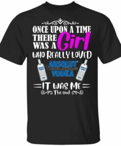 Once Upon A Time There Was A Girl Loved Absolut T-shirt Vodka Tee All Day Tee 2 Once Upon A Time There Was A Girl Loved Absolut T shirt Vodka Tee All Day Tee 3