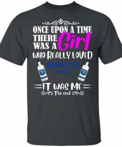 Once Upon A Time There Was A Girl Loved Burnetts T shirt Vodka Tee All Day Tee 4