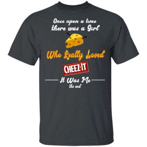 Once Upon A Time There Was A Girl Loved Cheez It T shirt All Day Tee 3