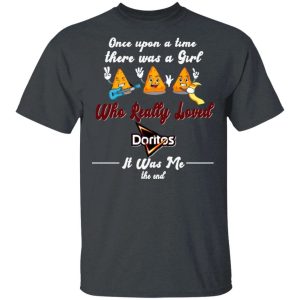 Once Upon A Time There Was A Girl Loved Doritos T shirt All Day Tee 3