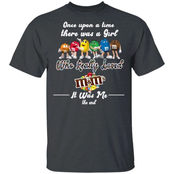 Once Upon A Time There Was A Girl Loved M&M’s T-shirt  All Day Tee
