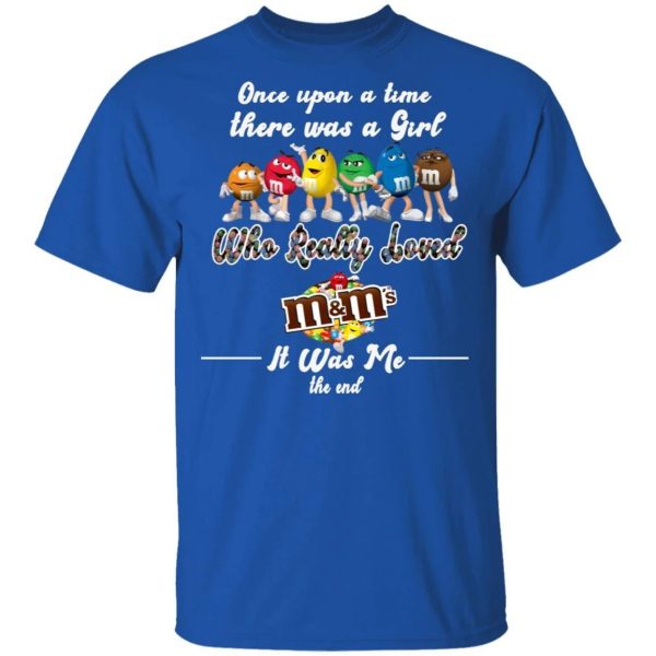 Once Upon A Time There Was A Girl Loved M&M’s T-shirt  All Day Tee