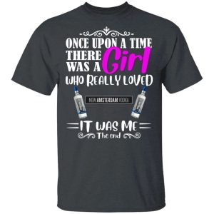 Once Upon A Time There Was A Girl Loved New Amsterdam T shirt Vodka Tee All Day Tee 4