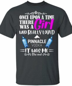 Once Upon A Time There Was A Girl Loved Pinnacle T-shirt Vodka Tee All Day Tee 1 Once Upon A Time There Was A Girl Loved Pinnacle T shirt Vodka Tee All Day Tee 2