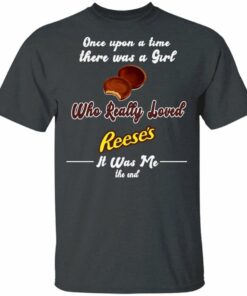 Once Upon A Time There Was A Girl Loved Reeses T shirt All Day Tee 1