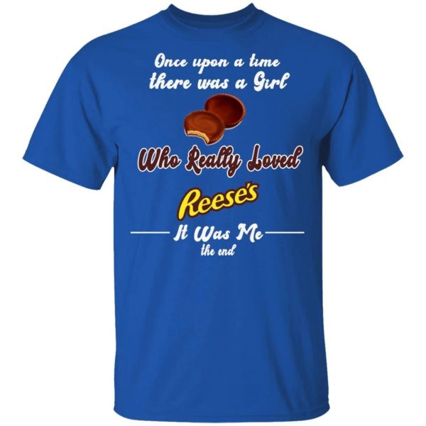 Once Upon A Time There Was A Girl Loved Reese’s T-shirt  All Day Tee