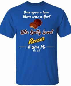 Once Upon A Time There Was A Girl Loved Reeses T shirt All Day Tee 4