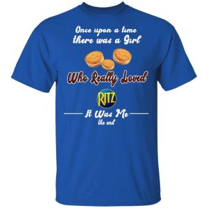 Once Upon A Time There Was A Girl Loved Ritz T shirt All Day Tee 4