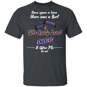 Once Upon A Time There Was A Girl Loved Snickers T shirt All Day Tee 3