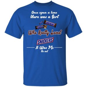 Once Upon A Time There Was A Girl Loved Snickers T shirt All Day Tee 4