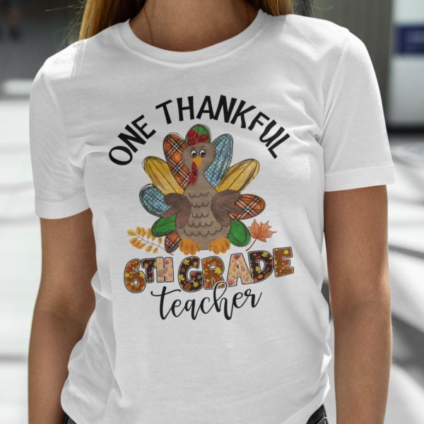 One Thankful 6th Grade Teacher Shirt Turkey Thanksgiving