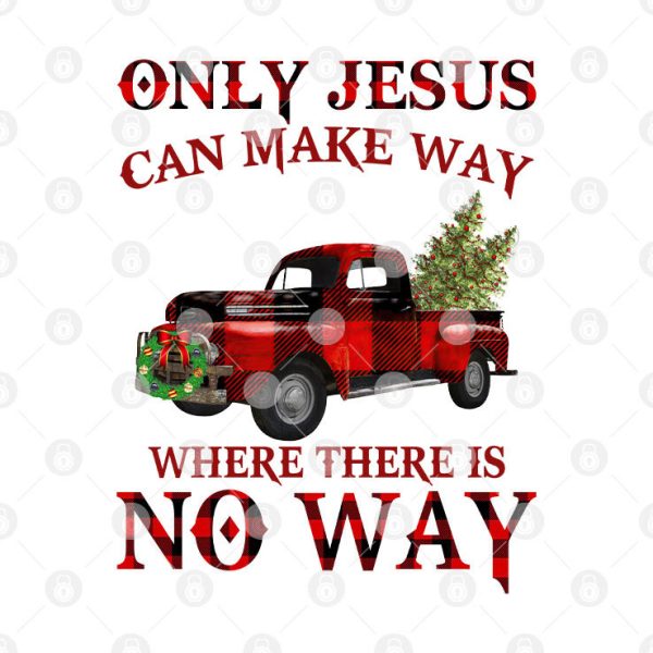 Only Jesus Can Make Way Where There Is No Way Christmas Shirt