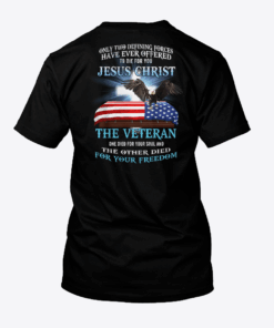 Only Two Defining Forces Have Ever Offered To Die For You Shirt 1